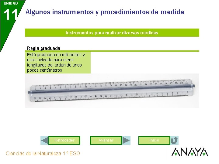 UNIDAD 11 Algunos instrumentos y procedimientos de medida Instrumentos para realizar diversas medidas Regla