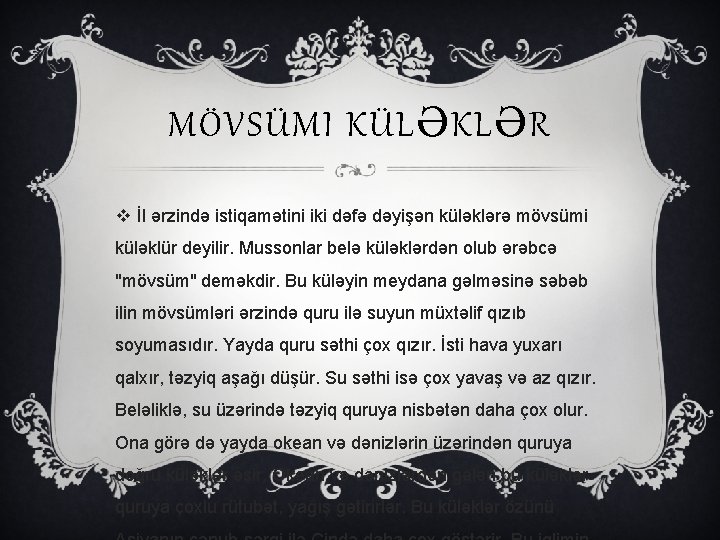 MÖVSÜMI KÜLƏKLƏR v İl ərzində istiqamətini iki dəfə dəyişən küləklərə mövsümi küləklür deyilir. Mussonlar