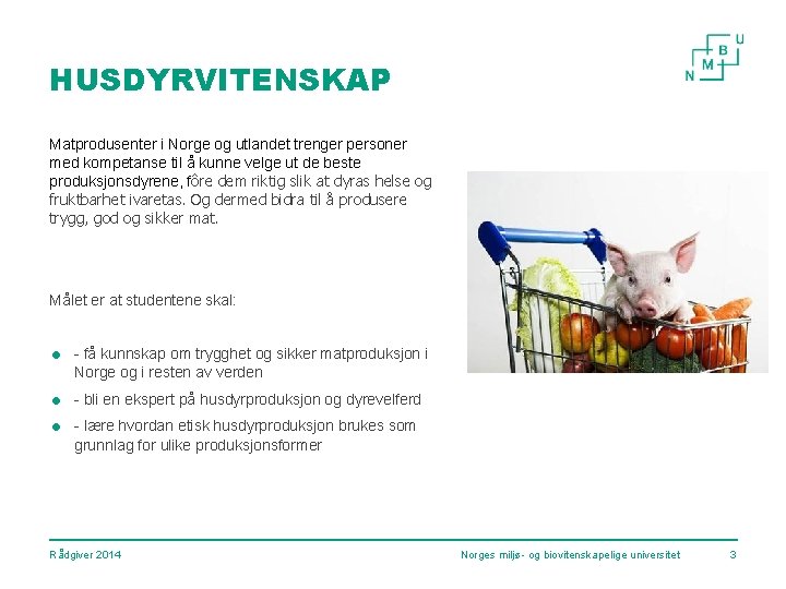 HUSDYRVITENSKAP Matprodusenter i Norge og utlandet trenger personer med kompetanse til å kunne velge