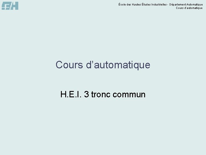 École des Hautes Études Industrielles - Département Automatique Cours d’automatique H. E. I. 3
