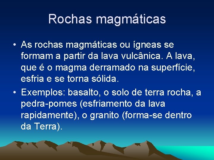 Rochas magmáticas • As rochas magmáticas ou ígneas se formam a partir da lava