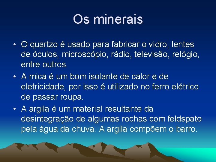 Os minerais • O quartzo é usado para fabricar o vidro, lentes de óculos,