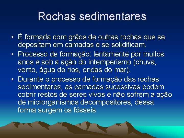 Rochas sedimentares • É formada com grãos de outras rochas que se depositam em