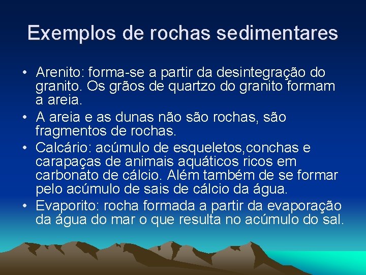 Exemplos de rochas sedimentares • Arenito: forma-se a partir da desintegração do granito. Os