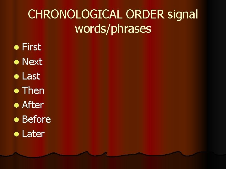 CHRONOLOGICAL ORDER signal words/phrases l First l Next l Last l Then l After CHRONOLOGICAL ORDER signal words/phrases l First l Next l Last l Then l After