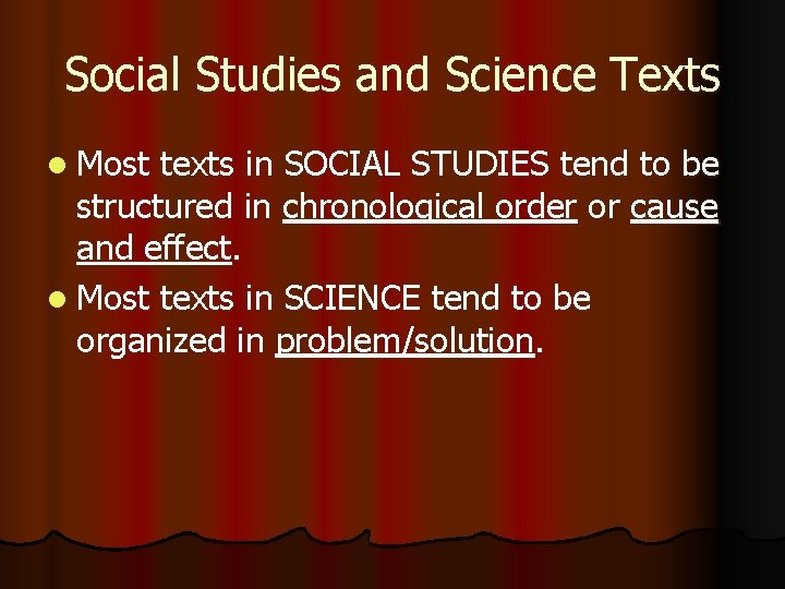 Social Studies and Science Texts l Most texts in SOCIAL STUDIES tend to be Social Studies and Science Texts l Most texts in SOCIAL STUDIES tend to be