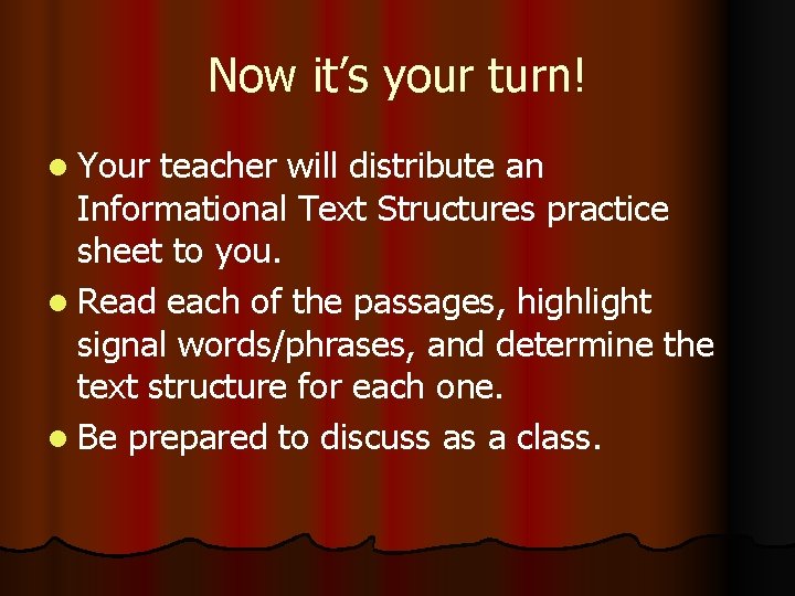 Now it’s your turn! l Your teacher will distribute an Informational Text Structures practice Now it’s your turn! l Your teacher will distribute an Informational Text Structures practice