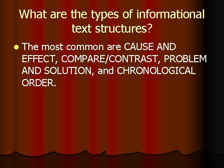 What are the types of informational text structures? l The most common are CAUSE What are the types of informational text structures? l The most common are CAUSE
