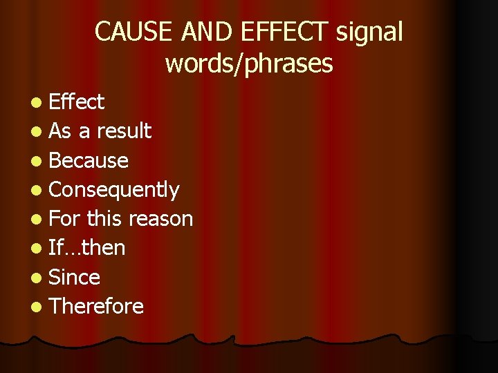 CAUSE AND EFFECT signal words/phrases l Effect l As a result l Because l CAUSE AND EFFECT signal words/phrases l Effect l As a result l Because l
