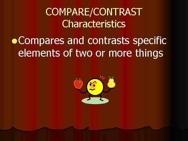 COMPARE/CONTRAST Characteristics l Compares and contrasts specific elements of two or more things COMPARE/CONTRAST Characteristics l Compares and contrasts specific elements of two or more things