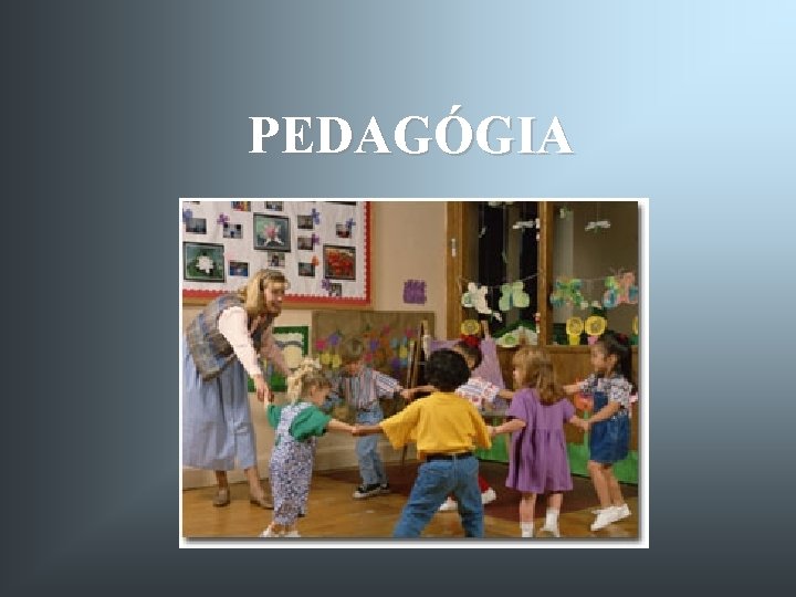 PEDAGÓGIA PEDAGÓGIA