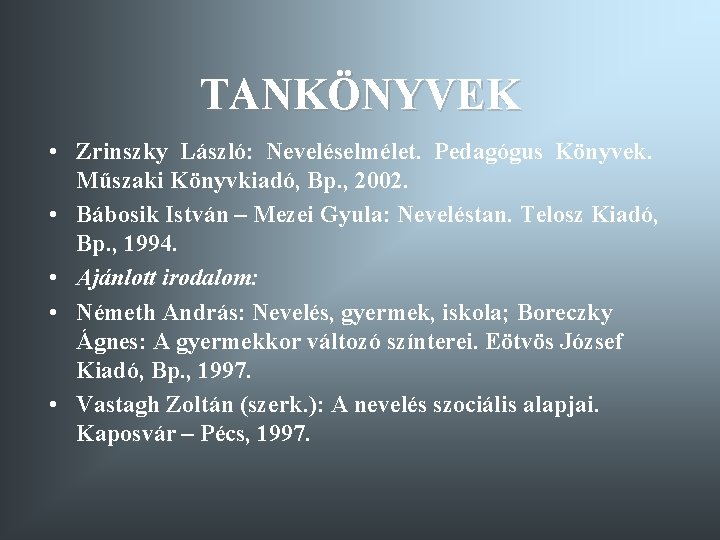 TANKÖNYVEK • Zrinszky László: Neveléselmélet. Pedagógus Könyvek. Műszaki Könyvkiadó, Bp. , 2002. • Bábosik TANKÖNYVEK • Zrinszky László: Neveléselmélet. Pedagógus Könyvek. Műszaki Könyvkiadó, Bp. , 2002. • Bábosik