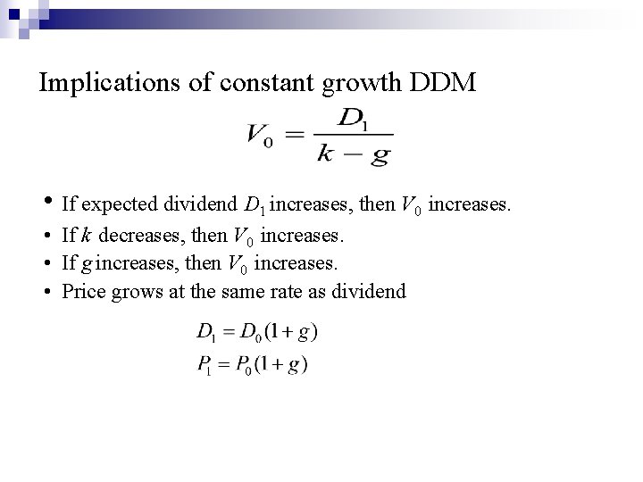 Implications of constant growth DDM • If expected dividend D 1 increases, then V