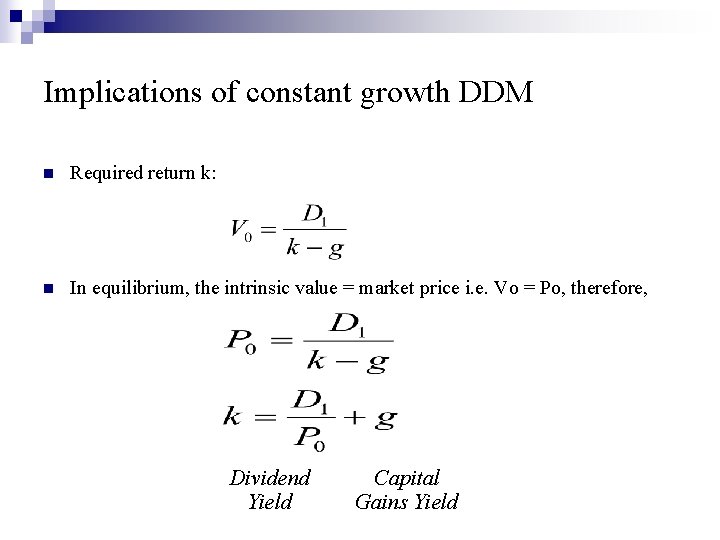 Implications of constant growth DDM n Required return k: n In equilibrium, the intrinsic