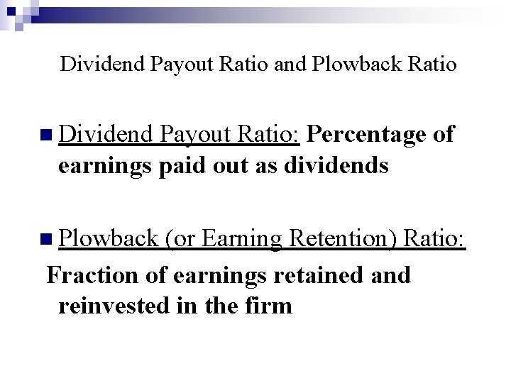 Dividend Payout Ratio and Plowback Ratio n Dividend Payout Ratio: Percentage of earnings paid