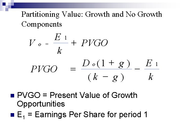 Partitioning Value: Growth and No Growth Components E 1 + PVGO Vo = k