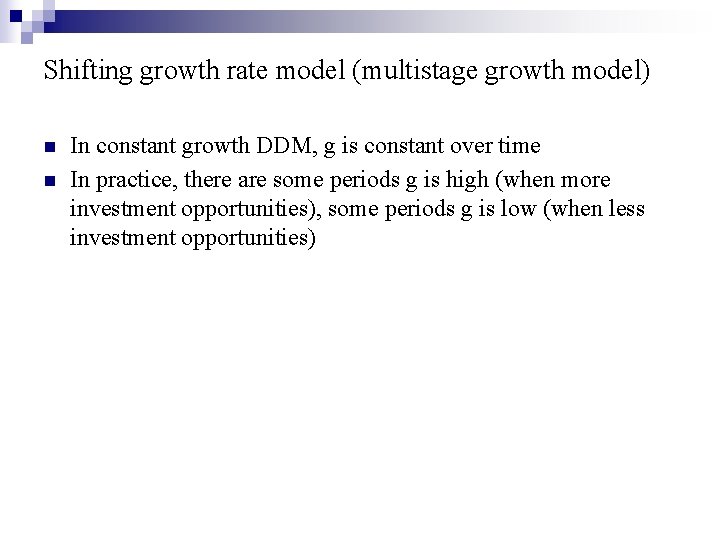 Shifting growth rate model (multistage growth model) n n In constant growth DDM, g
