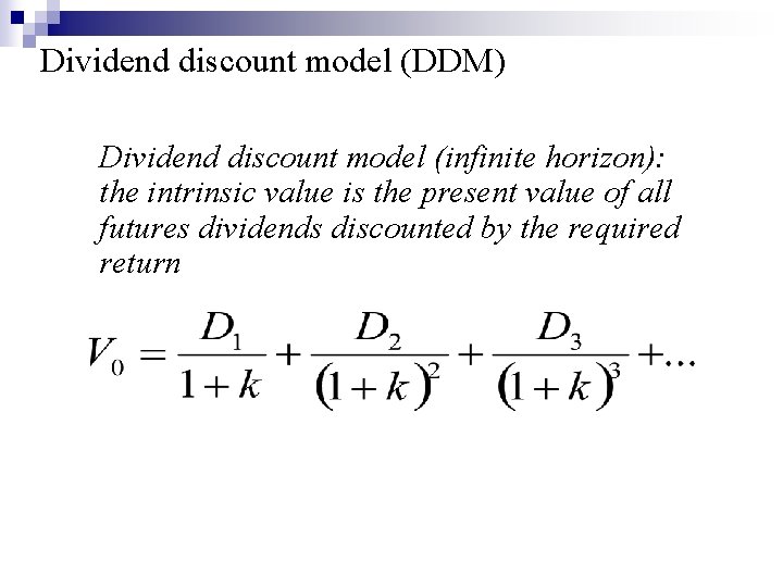 Dividend discount model (DDM) Dividend discount model (infinite horizon): the intrinsic value is the