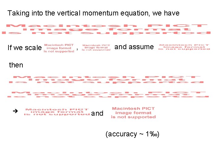 Taking into the vertical momentum equation, we have If we scale , and assume