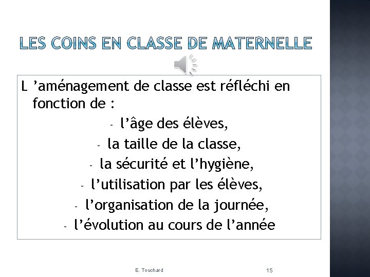 L ’aménagement de classe est réfléchi en fonction de : - l’âge des élèves,