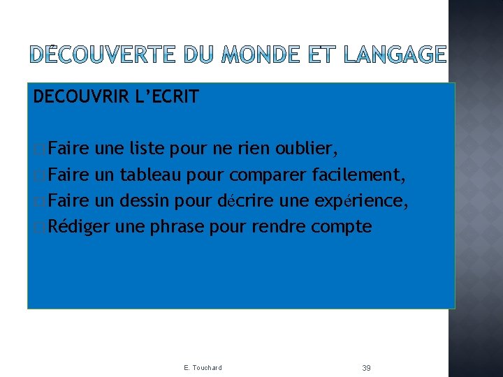 DECOUVRIR L’ECRIT � Faire une liste pour ne rien oublier, � Faire un tableau