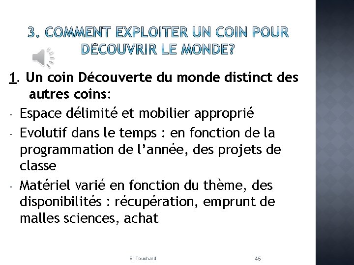 1. Un coin Découverte du monde distinct des autres coins: - Espace délimité et