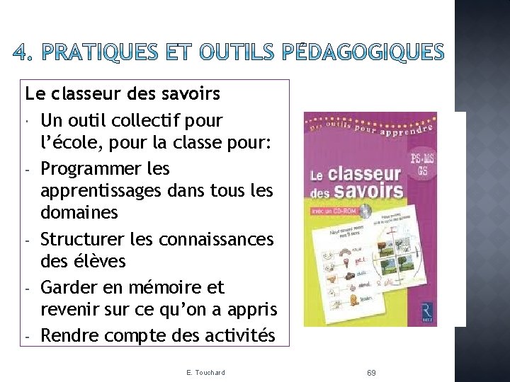 Le classeur des savoirs Un outil collectif pour l’école, pour la classe pour: -