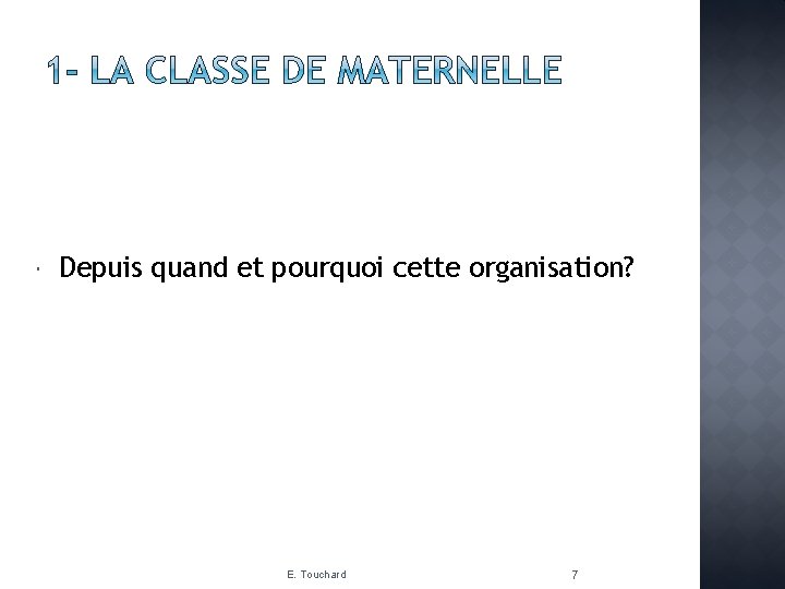  Depuis quand et pourquoi cette organisation? E. Touchard 7 