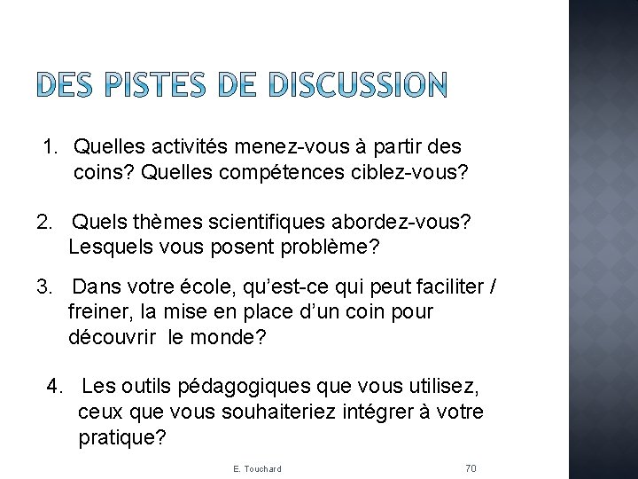 1. Quelles activités menez-vous à partir des coins? Quelles compétences ciblez-vous? 2. Quels thèmes