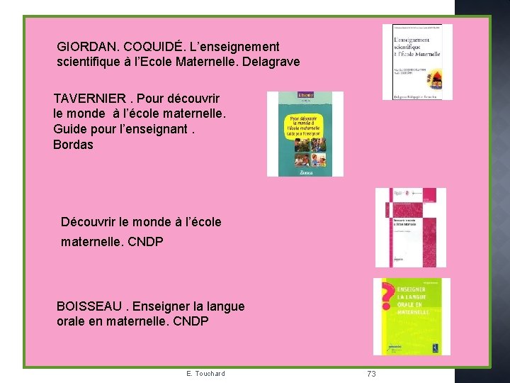 GIORDAN. COQUIDÉ. L’enseignement scientifique à l’Ecole Maternelle. Delagrave TAVERNIER. Pour découvrir le monde à