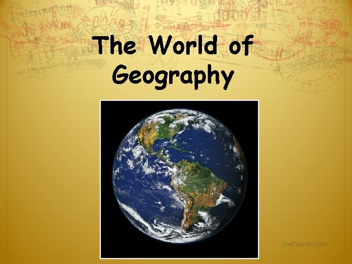 The World of Geography Owl. Teacher. com The World of Geography Owl. Teacher. com