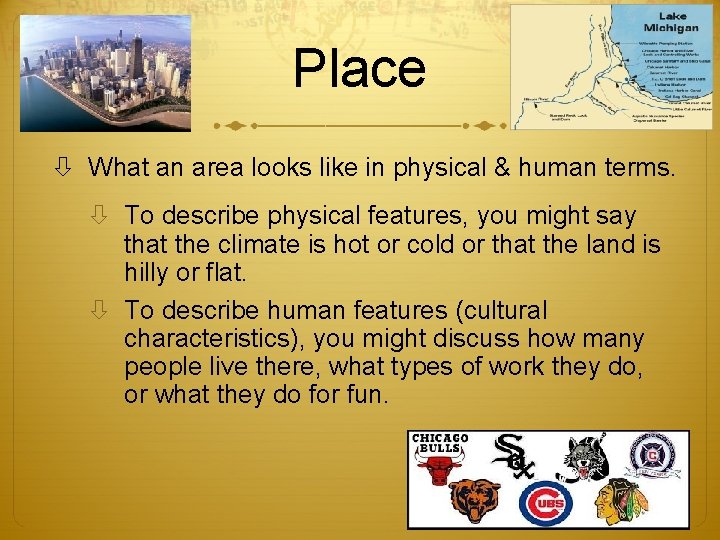 Place What an area looks like in physical & human terms. To describe physical Place What an area looks like in physical & human terms. To describe physical