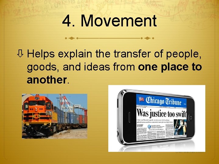 4. Movement Helps explain the transfer of people, goods, and ideas from one place 4. Movement Helps explain the transfer of people, goods, and ideas from one place