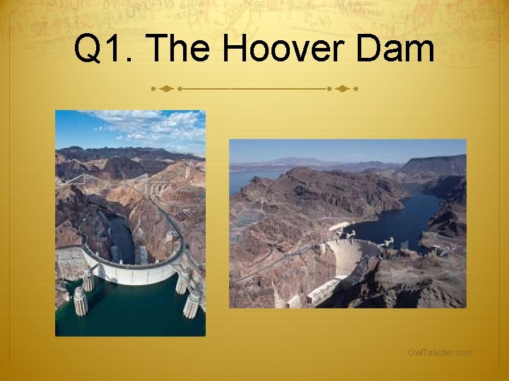 Q 1. The Hoover Dam Owl. Teacher. com Q 1. The Hoover Dam Owl. Teacher. com