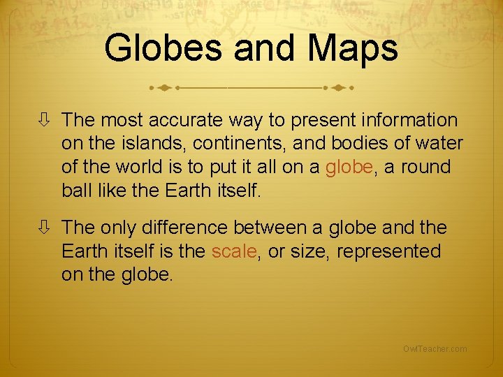 Globes and Maps The most accurate way to present information on the islands, continents, Globes and Maps The most accurate way to present information on the islands, continents,