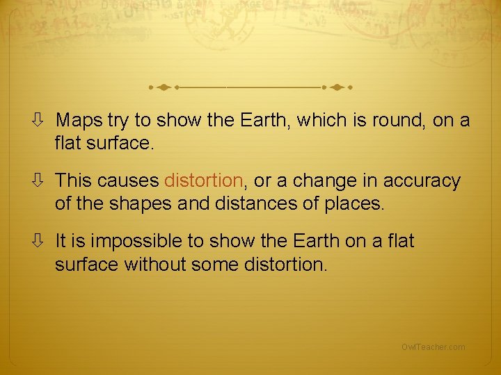 Maps try to show the Earth, which is round, on a flat surface. Maps try to show the Earth, which is round, on a flat surface.