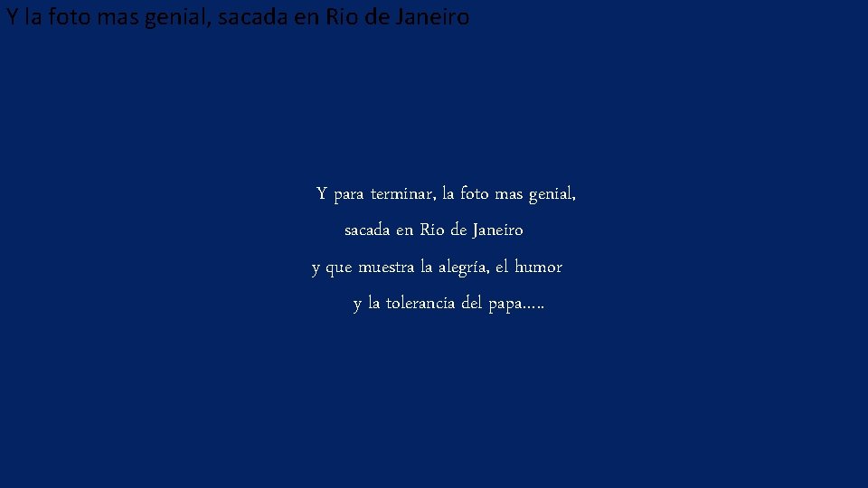 Y la foto mas genial, sacada en Rio de Janeiro Y para terminar, la