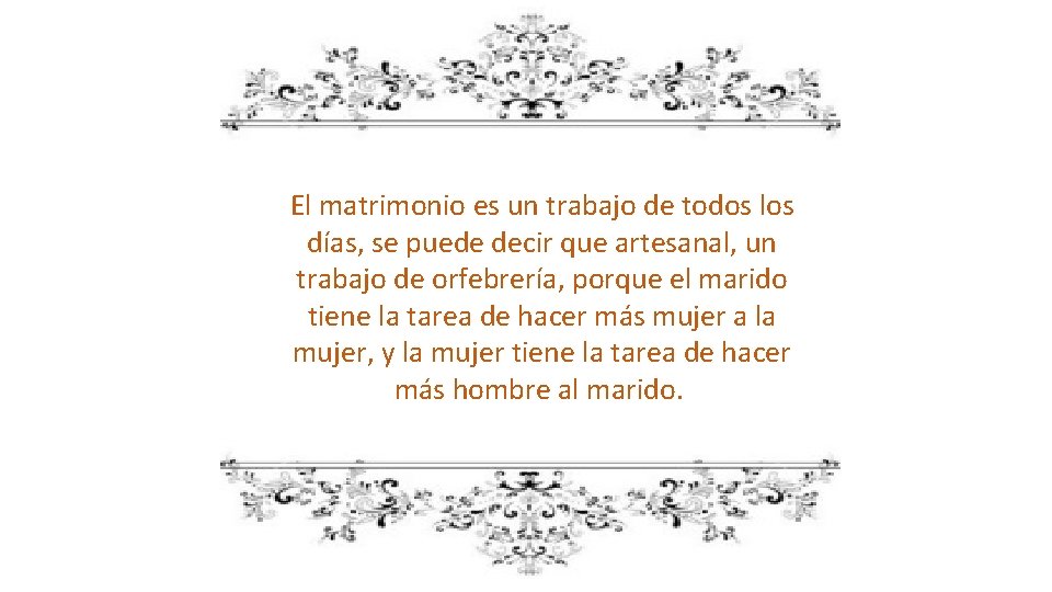 El matrimonio es un trabajo de todos los días, se puede decir que artesanal,