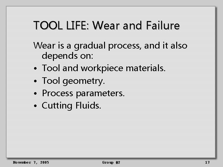 TOOL LIFE: Wear and Failure Wear is a gradual process, and it also depends