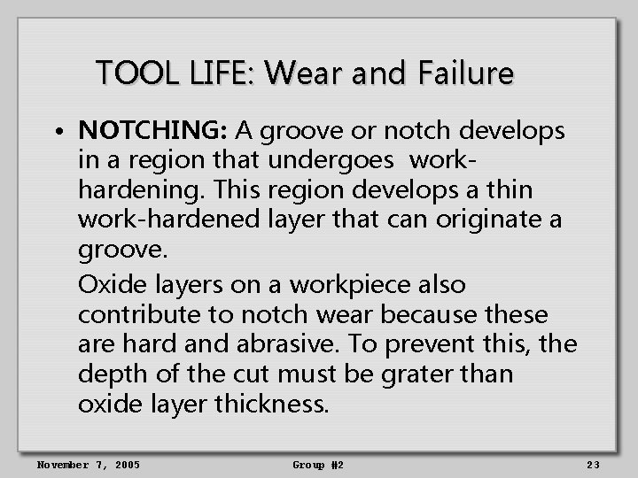 TOOL LIFE: Wear and Failure • NOTCHING: A groove or notch develops in a