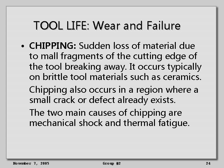 TOOL LIFE: Wear and Failure • CHIPPING: Sudden loss of material due to mall