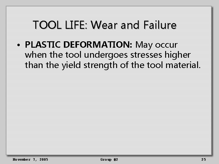 TOOL LIFE: Wear and Failure • PLASTIC DEFORMATION: May occur when the tool undergoes