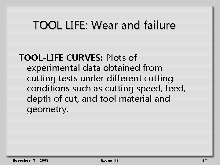 TOOL LIFE: Wear and failure TOOL-LIFE CURVES: Plots of experimental data obtained from cutting