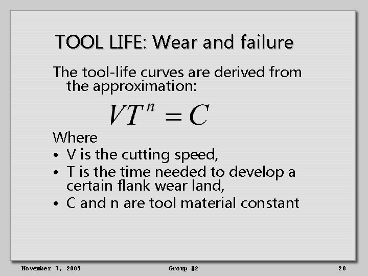 TOOL LIFE: Wear and failure The tool-life curves are derived from the approximation: Where