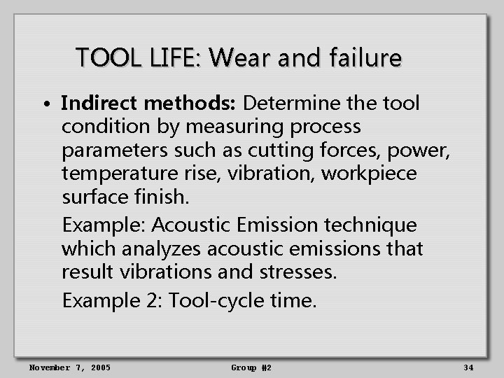 TOOL LIFE: Wear and failure • Indirect methods: Determine the tool condition by measuring
