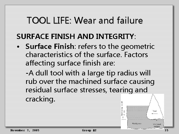 TOOL LIFE: Wear and failure SURFACE FINISH AND INTEGRITY: • Surface Finish: refers to