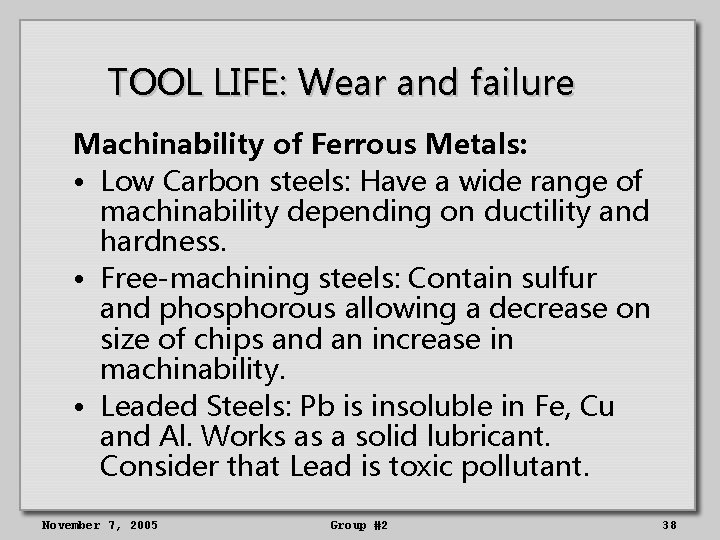 TOOL LIFE: Wear and failure Machinability of Ferrous Metals: • Low Carbon steels: Have