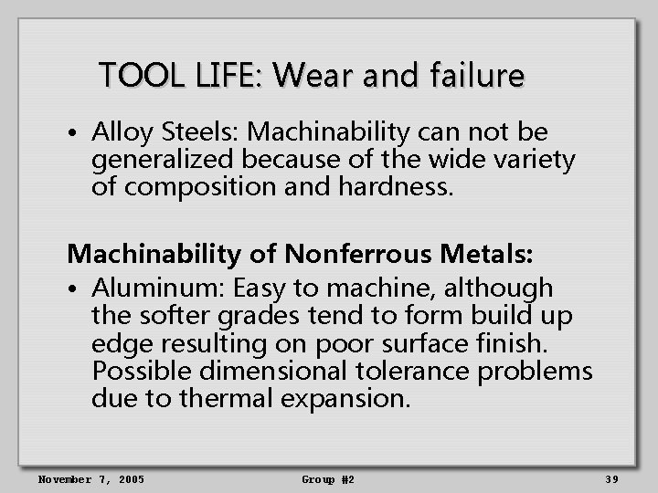 TOOL LIFE: Wear and failure • Alloy Steels: Machinability can not be generalized because