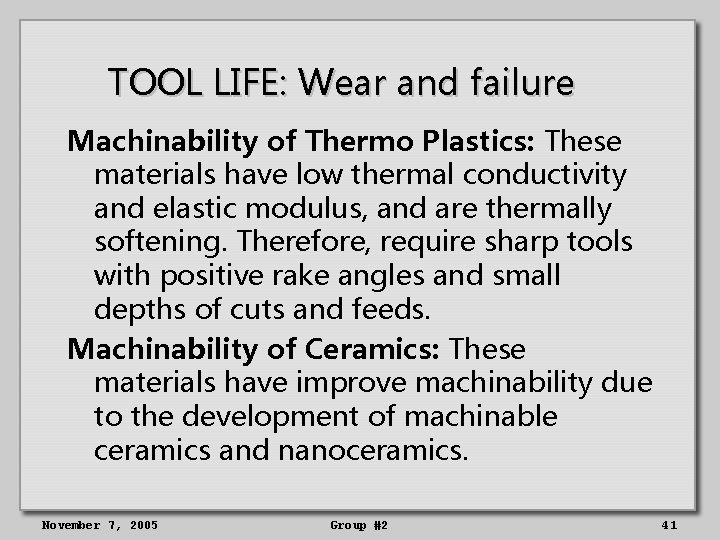 TOOL LIFE: Wear and failure Machinability of Thermo Plastics: These materials have low thermal