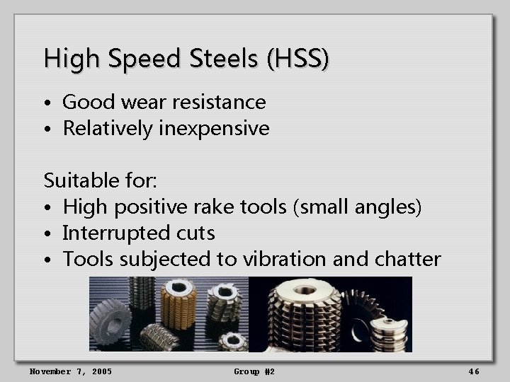 High Speed Steels (HSS) • Good wear resistance • Relatively inexpensive Suitable for: •